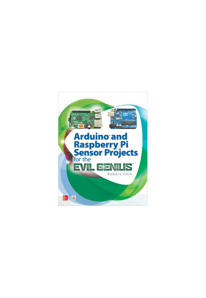 Arduino and Raspberry Pi Sensor Projects for the Evil Genius
