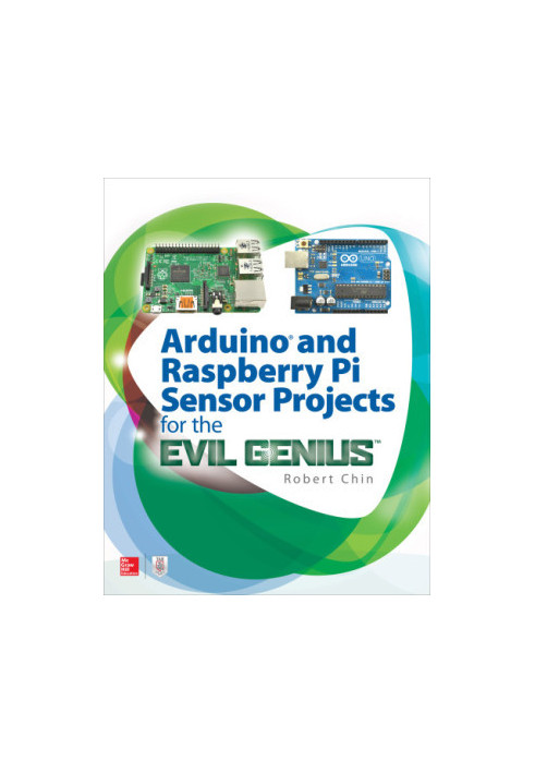 Arduino and Raspberry Pi Sensor Projects for the Evil Genius