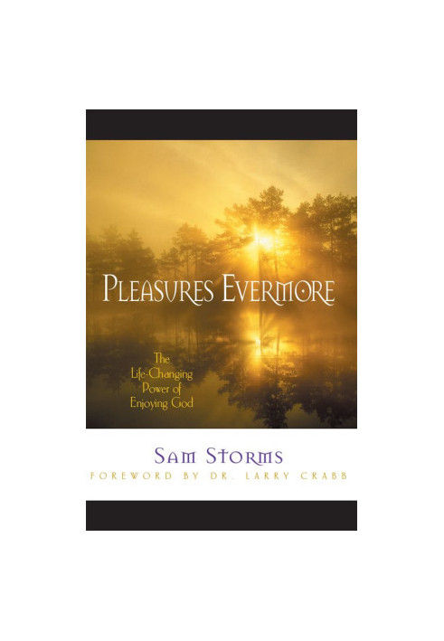 Pleasures Evermore: The Life-Changing Power of Enjoying God
