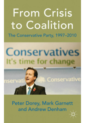 From Crisis to Coalition The Conservative Party, 1997-2010