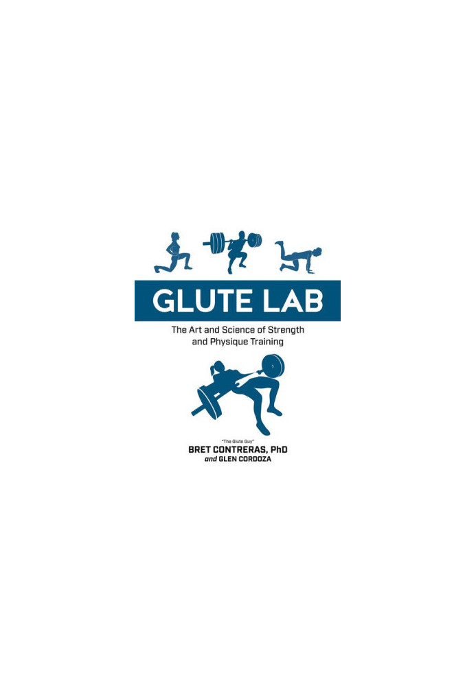 Glute Lab: The Art and Science of Strength and Physique Training