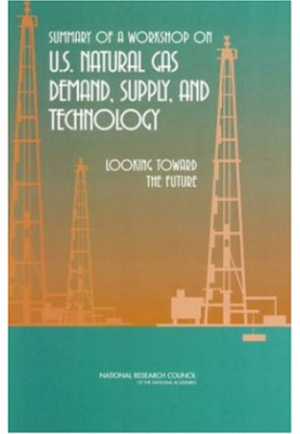 Summary of a Workshop on U.S. Natural Gas Demand, Supply, and Technology.