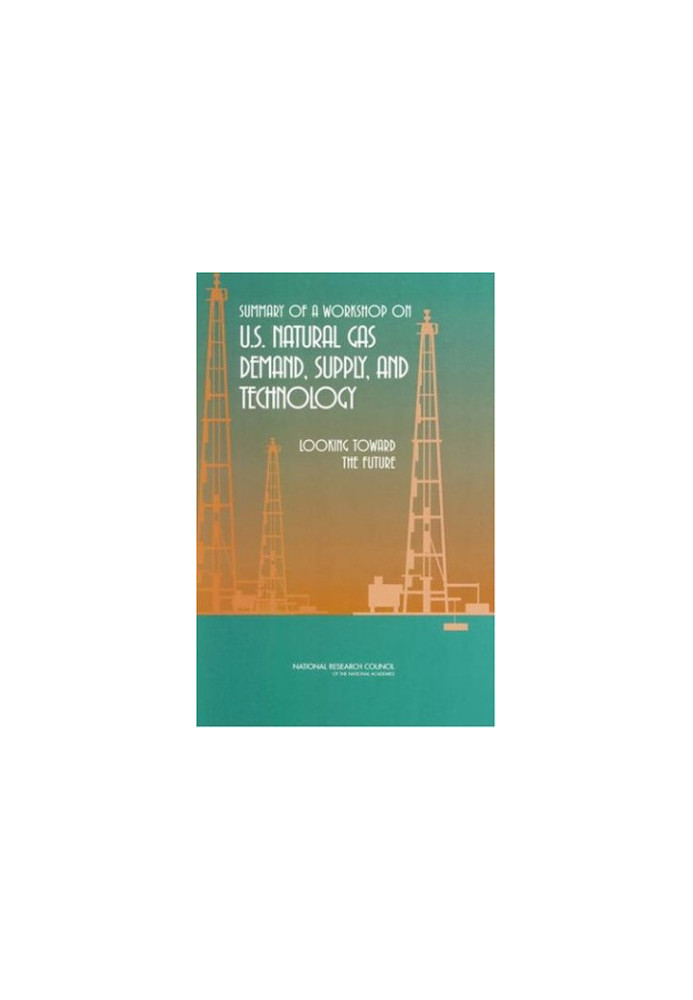 Summary of a Workshop on U.S. Natural Gas Demand, Supply, and Technology.