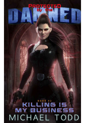 Killing Is My Business - Protected by the Damned, Book 2