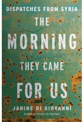 The morning they came for us : dispatches from Syria