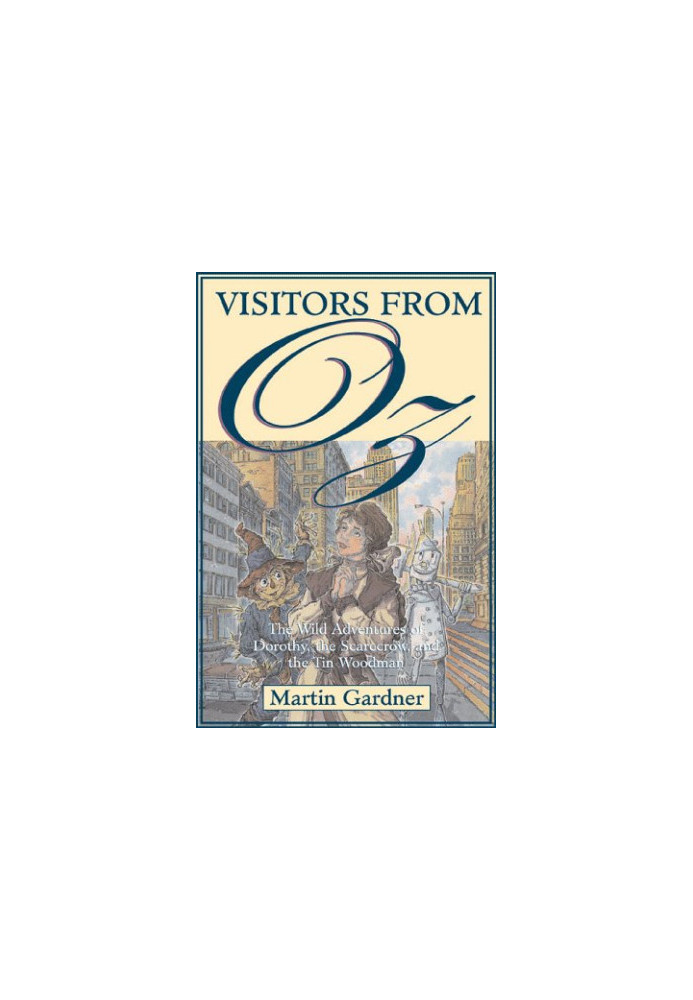 Visitors from Oz: The Wild Adventures of Dorothy, the Scarecrow, and the Tin Woodman
