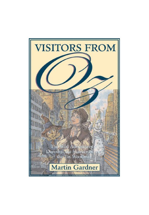 Visitors from Oz: The Wild Adventures of Dorothy, the Scarecrow, and the Tin Woodman