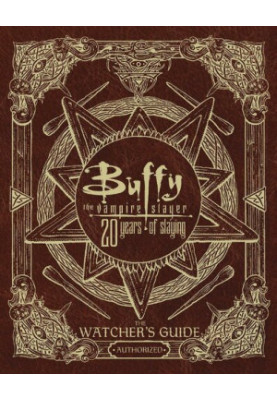 Buffy the Vampire Slayer 20 Years of Slaying: The Watcher's Guide Authorized
