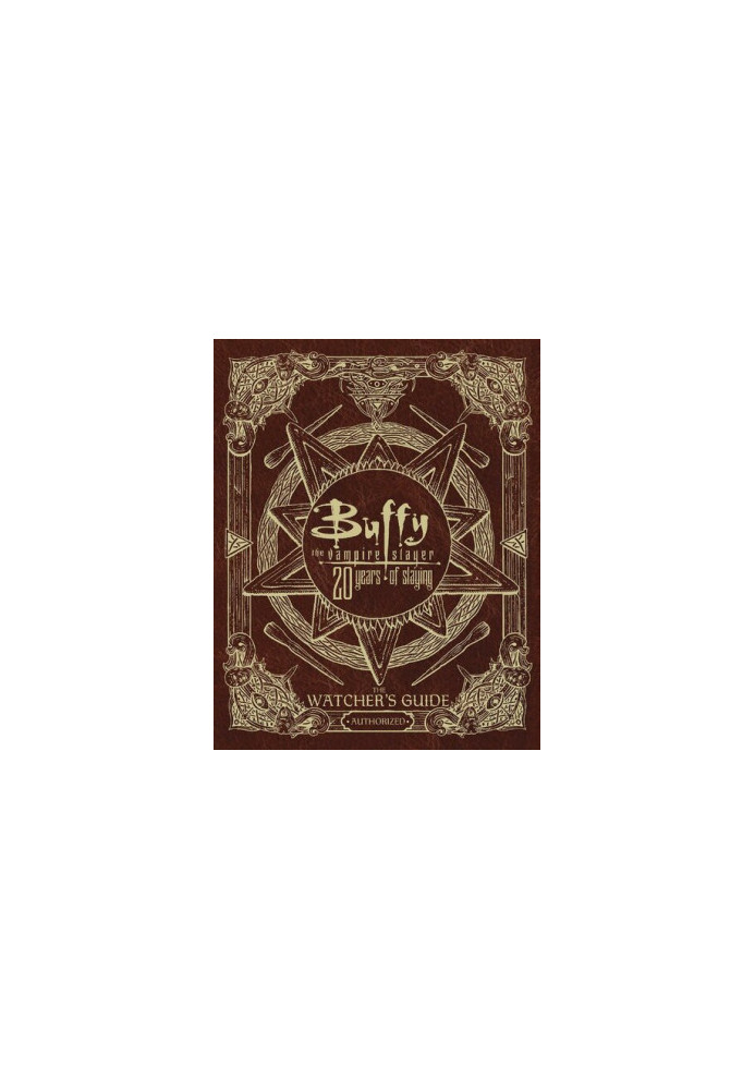Buffy the Vampire Slayer 20 Years of Slaying: The Watcher's Guide Authorized