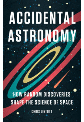 Accidental Astronomy: How Random Discoveries Shape the Science of Space