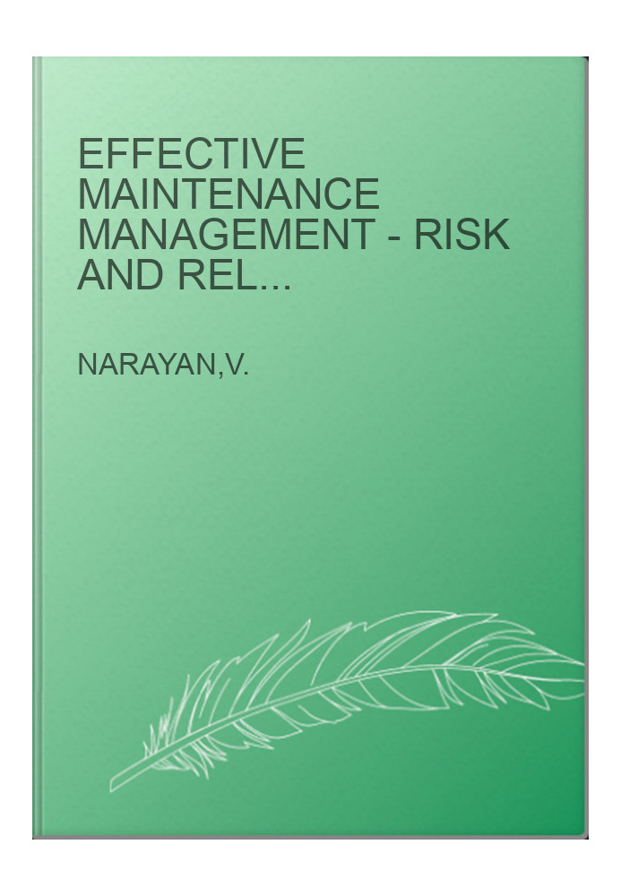 Effective Maintenance Management - Risk and Reliability Strategies for Optimizing Performance