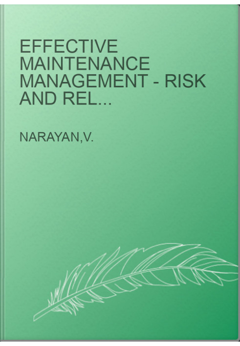 Effective Maintenance Management - Risk and Reliability Strategies for Optimizing Performance