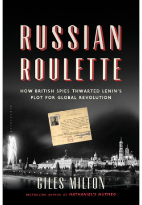 Russian roulette: how British spies thwarted Lenin's plot for global revolution