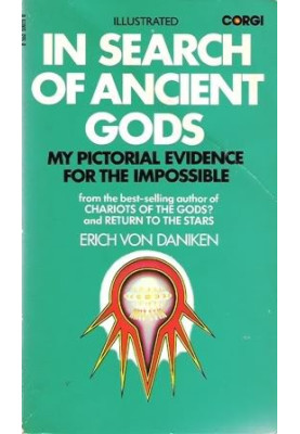 In Search Of Ancient Gods: My Pictorial Evidence For The Impossible