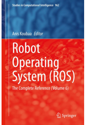 Robot Operating System (ROS): The Complete Reference (Volume 6)