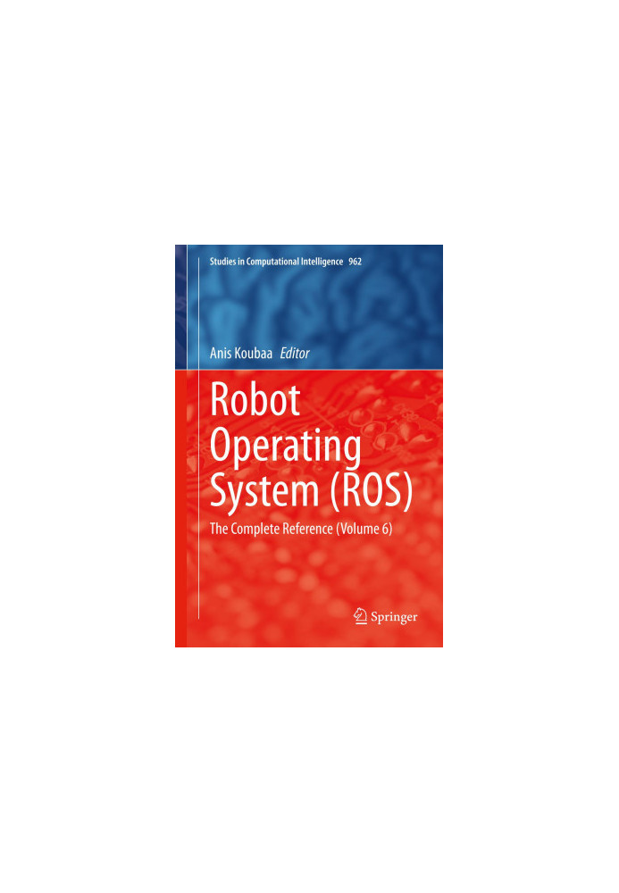 Robot Operating System (ROS): The Complete Reference (Volume 6)