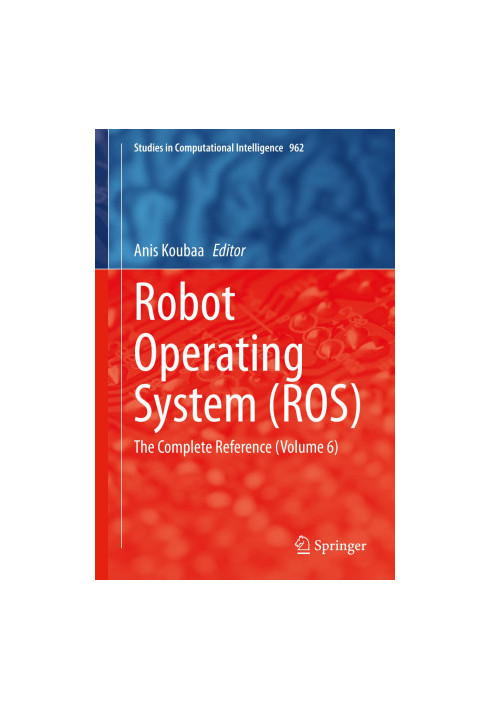 Robot Operating System (ROS): The Complete Reference (Volume 6)