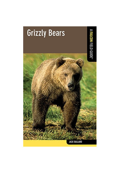 Grizzly Bears: A Falcon Field Guide