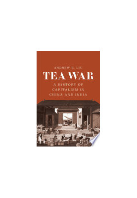 Tea War: A History of Capitalism in China and India