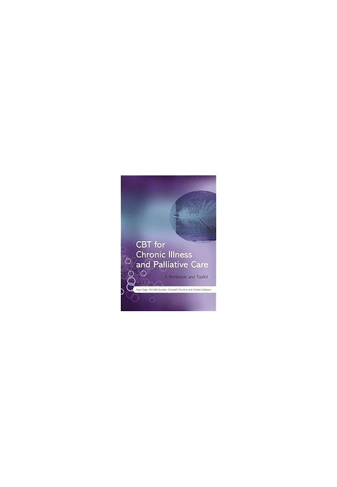 CBT for chronic illness and palliative care : a workbook and toolkit
