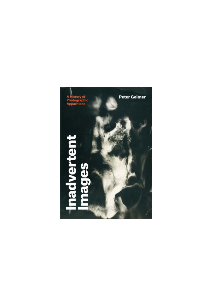 Inadvertent images: a history of photographic apparitions
