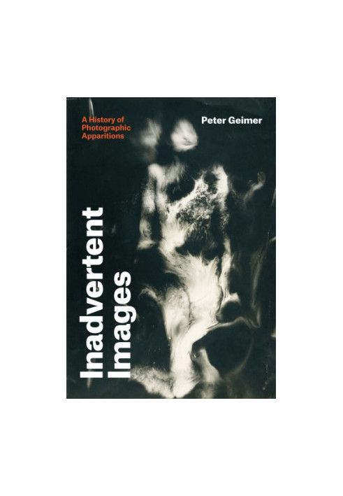 Inadvertent images: a history of photographic apparitions