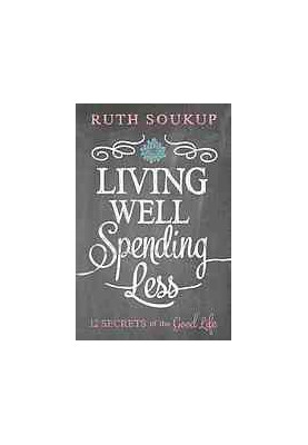 Living well, spending less : 12 secrets of the good life