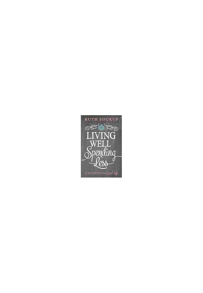 Living well, spending less : 12 secrets of the good life
