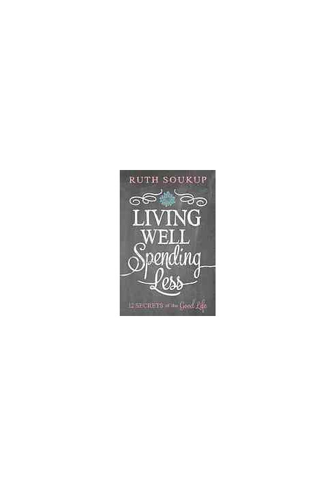 Living well, spending less : 12 secrets of the good life