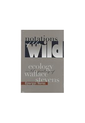 Notations of the wild : ecology in the poetry of Wallace Stevens