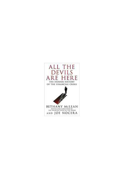 All the devils are here : the hidden history of the financial crisis