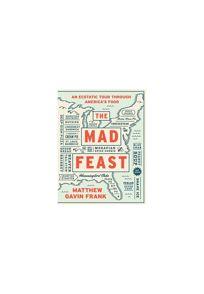 The mad feast : an ecstatic tour through America's food
