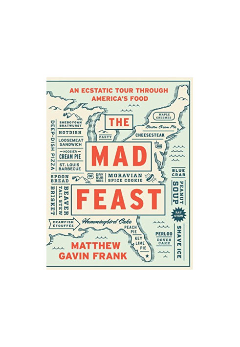 The mad feast : an ecstatic tour through America's food