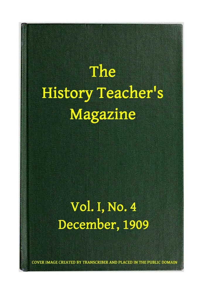 The History Teacher's Magazine, Vol. I, No. 4, December, 1909