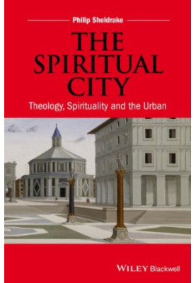 The spiritual city : theology, spirituality, and the urban