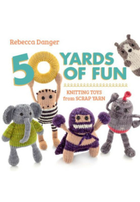 50 Yards of Fun: Knitting Toys from Scrap Yarn