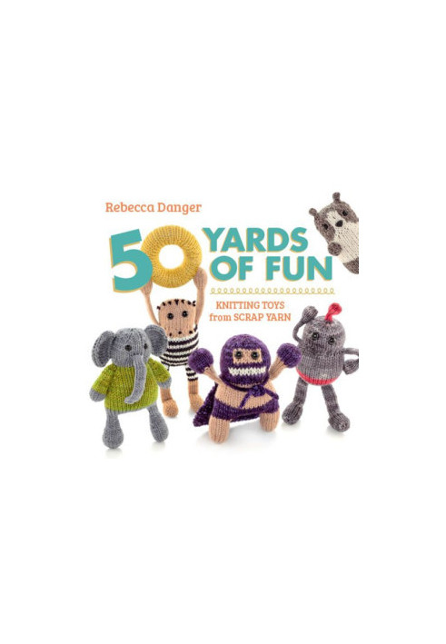 50 Yards of Fun: Knitting Toys from Scrap Yarn
