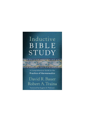 Inductive Bible Study: A Comprehensive Guide to the Practice of Hermeneutics