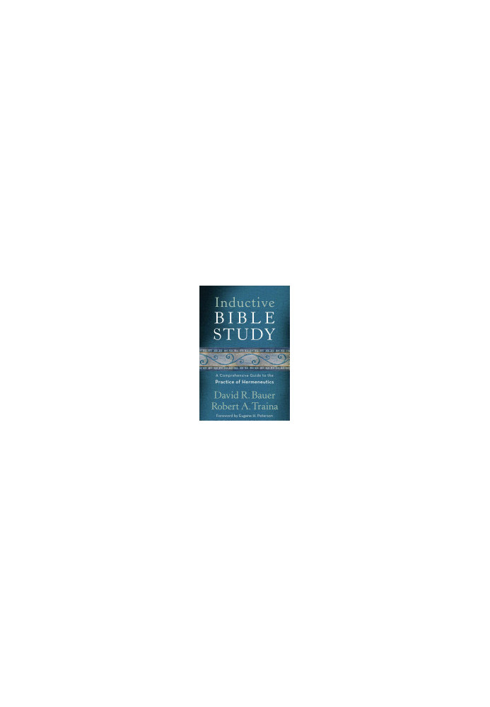 Inductive Bible Study: A Comprehensive Guide to the Practice of Hermeneutics