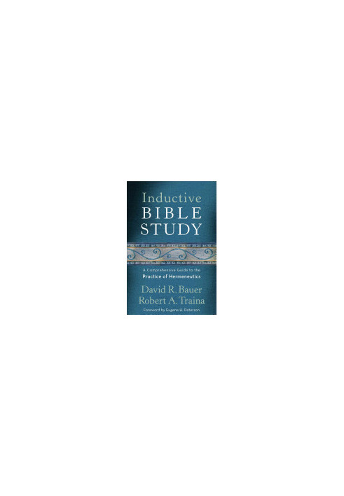 Inductive Bible Study: A Comprehensive Guide to the Practice of Hermeneutics