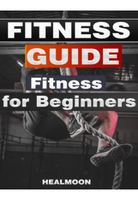 Fitness Guide - Fitness For Beginners Science of Strength and Physique Training