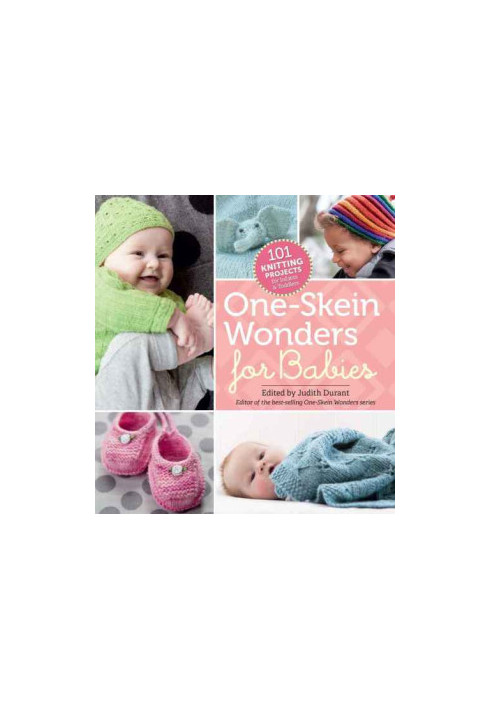 One-Skein Wonders® for Babies: 101 Knitting Projects for Infants & Toddlers