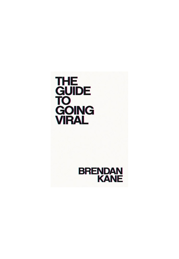 The Guide To Going Viral: The Art and Science of Succeeding on Social Media