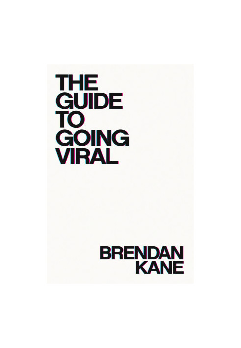 The Guide To Going Viral: The Art and Science of Succeeding on Social Media