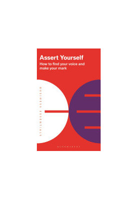 Assert Yourself - How to find your voice and make your mark
