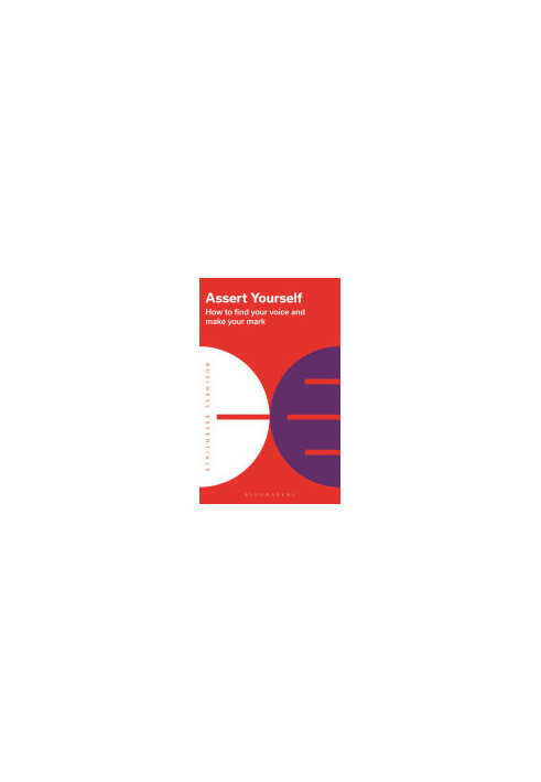 Assert Yourself - How to find your voice and make your mark