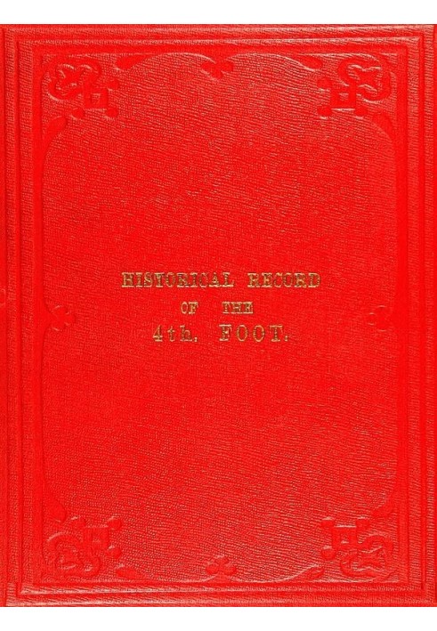 Historical Record of the Fourth, or the King's Own, Regiment of Foot Containing an Account of the Formation of the Regiment in 1