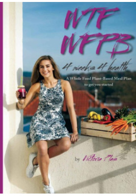 WTF WFPB : 4 weeks 4 health : a whole food plant-based meal plan to get you started