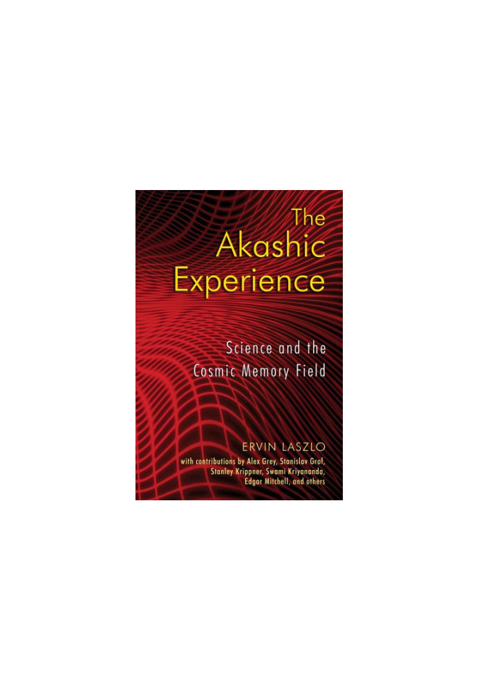 The Akashic Experience: Science and the Cosmic Memory Field