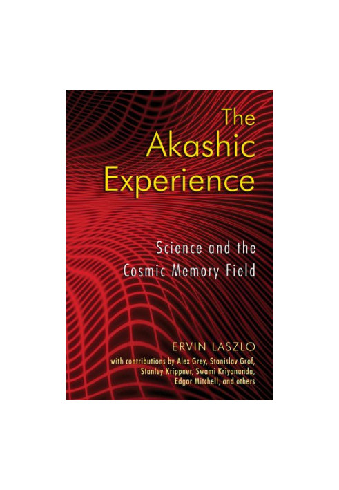 The Akashic Experience: Science and the Cosmic Memory Field